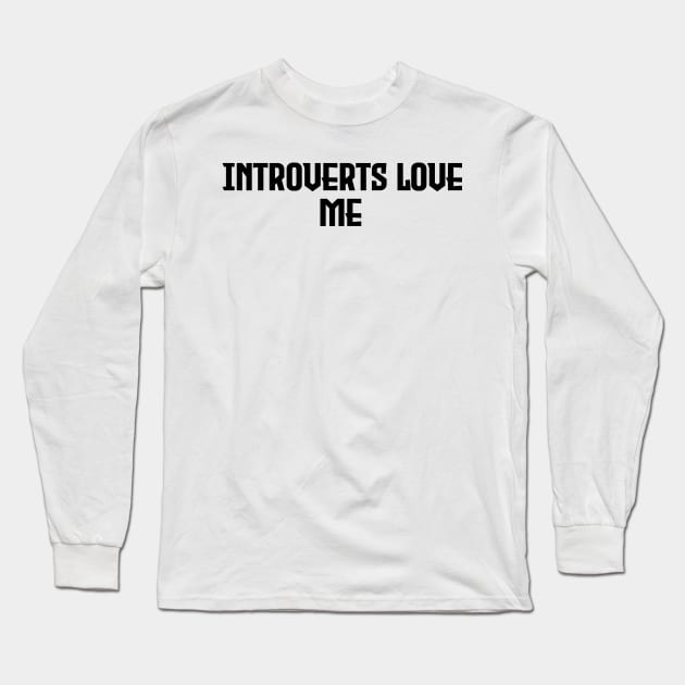 Introverts Love Me - Black Letter Design Long Sleeve T-Shirt by Nat Ewert Art